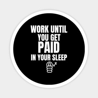 Work Until You Get Paid In Your Sleep Investing Magnet